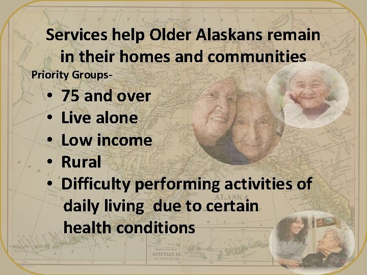 Services help Older Alaskans remain in their homes and communities Priority Groups- • 75