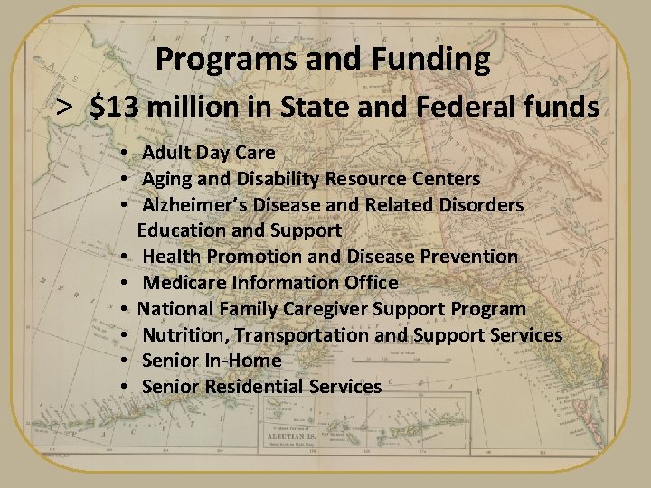 Programs and Funding > $13 million in State and Federal funds • Adult Day