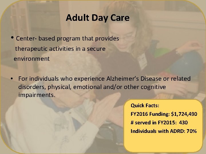 Adult Day Care • Center- based program that provides therapeutic activities in a secure