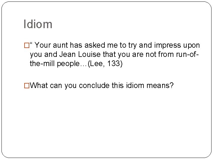 Idiom �“ Your aunt has asked me to try and impress upon you and