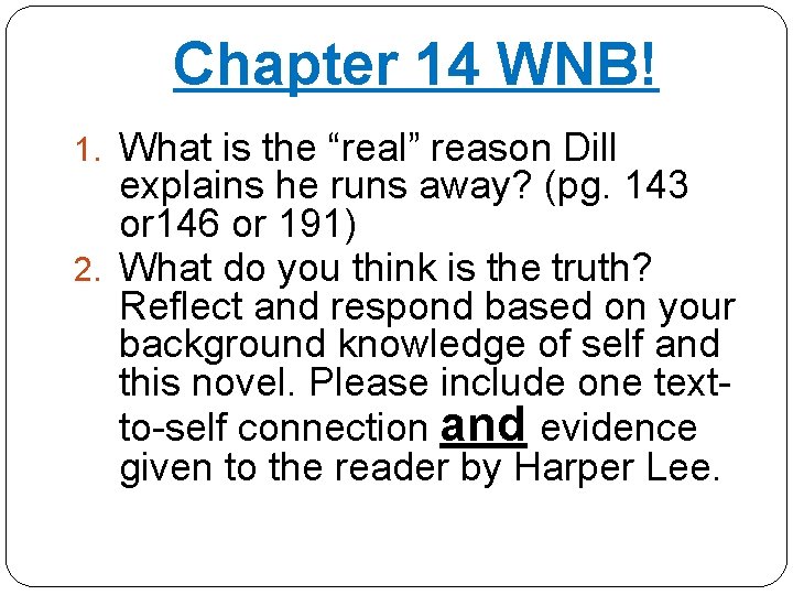 Chapter 14 WNB! 1. What is the “real” reason Dill explains he runs away?