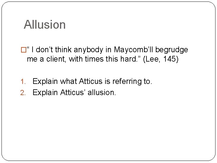 Allusion �“ I don’t think anybody in Maycomb’ll begrudge me a client, with times
