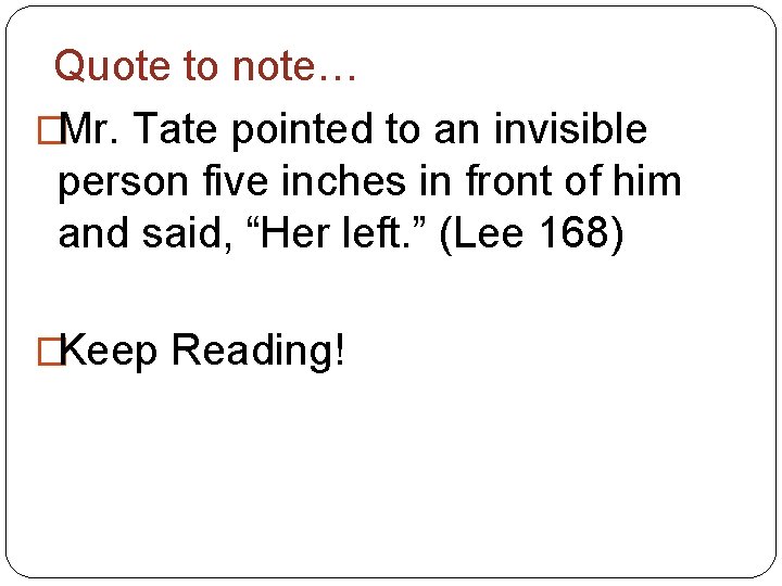 Quote to note… �Mr. Tate pointed to an invisible person five inches in front