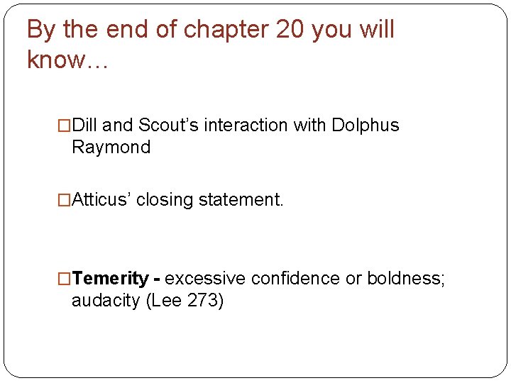 By the end of chapter 20 you will know… �Dill and Scout’s interaction with