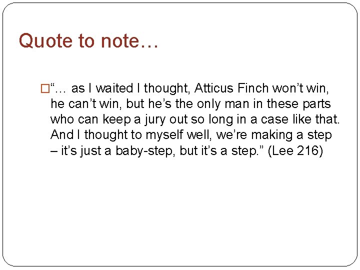 Quote to note… �“… as I waited I thought, Atticus Finch won’t win, he