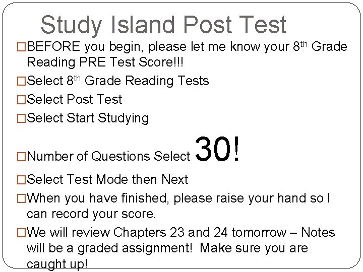 Study Island Post Test �BEFORE you begin, please let me know your 8 th