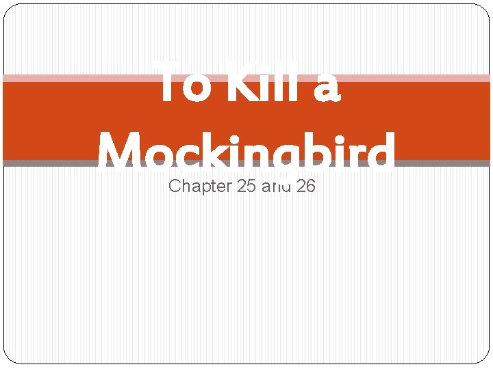 To Kill a Mockingbird Chapter 25 and 26 