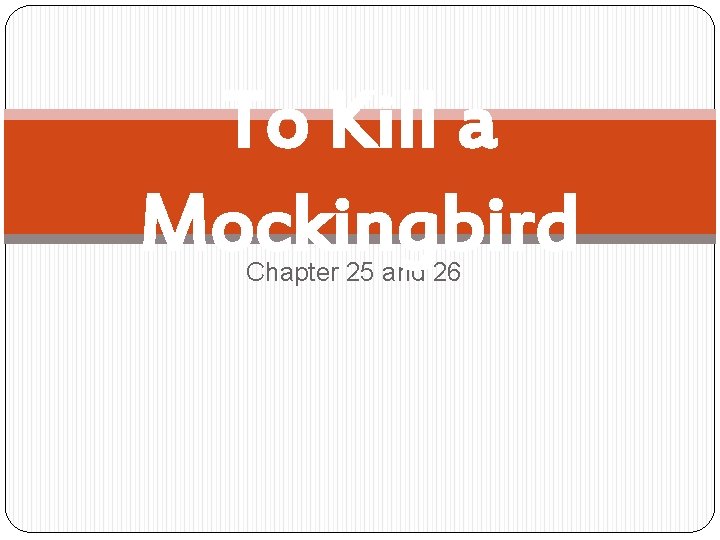 To Kill a Mockingbird Chapter 25 and 26 