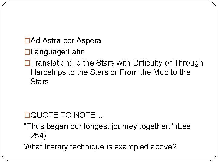 �Ad Astra per Aspera �Language: Latin �Translation: To the Stars with Difficulty or Through