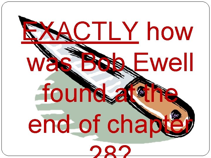 EXACTLY how was Bob Ewell found at the end of chapter 