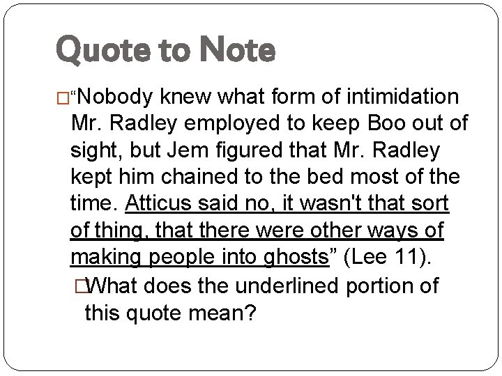 Quote to Note �“Nobody knew what form of intimidation Mr. Radley employed to keep