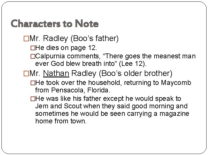 Characters to Note �Mr. Radley (Boo’s father) �He dies on page 12. �Calpurnia comments,