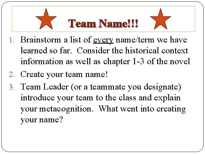 Team Name!!! 1. Brainstorm a list of every name/term we have learned so far.