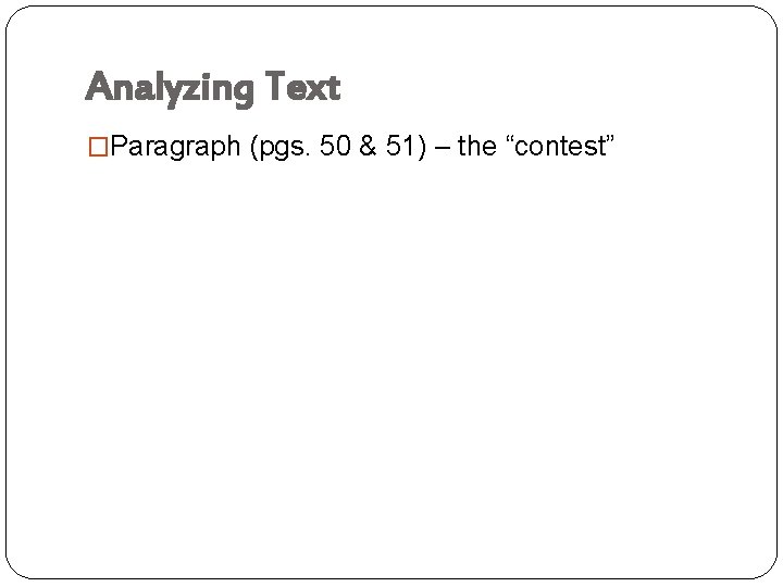 Analyzing Text �Paragraph (pgs. 50 & 51) – the “contest” 