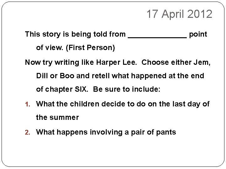 17 April 2012 This story is being told from _______ point of view. (First