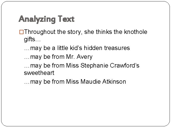 Analyzing Text �Throughout the story, she thinks the knothole gifts… …may be a little