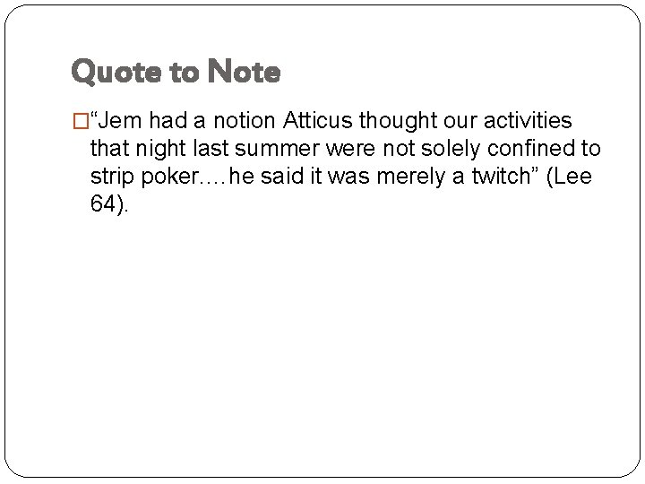 Quote to Note �“Jem had a notion Atticus thought our activities that night last