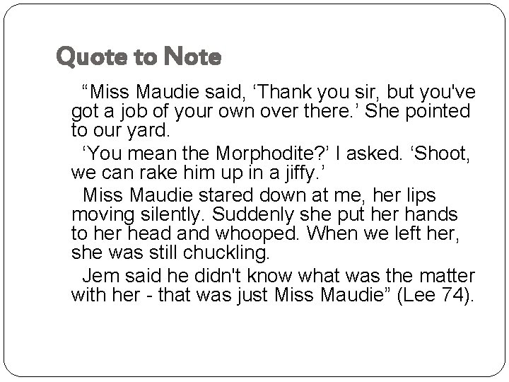 Quote to Note “Miss Maudie said, ‘Thank you sir, but you've got a job