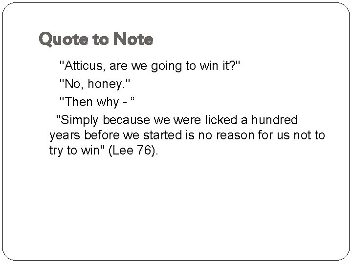 Quote to Note "Atticus, are we going to win it? " "No, honey. "