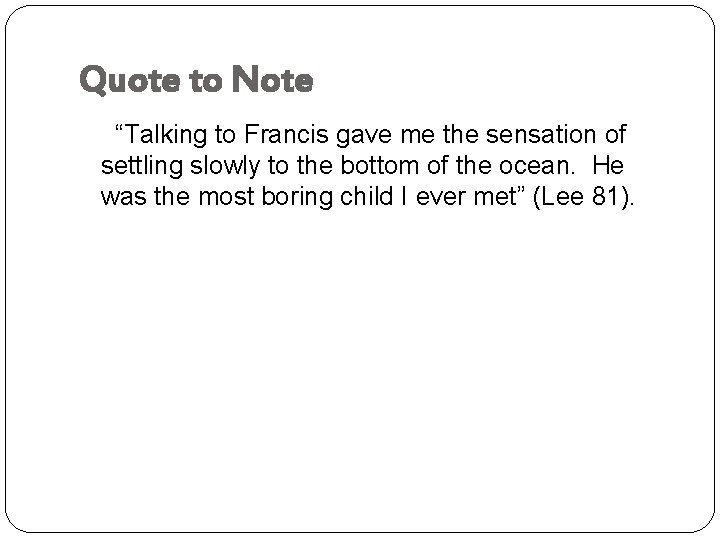 Quote to Note “Talking to Francis gave me the sensation of settling slowly to