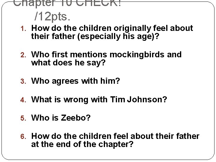 Chapter 10 CHECK! /12 pts. 1. How do the children originally feel about their