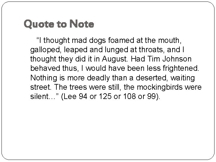 Quote to Note “I thought mad dogs foamed at the mouth, galloped, leaped and