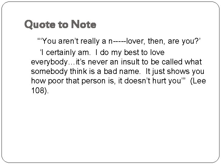 Quote to Note “‘You aren’t really a n-----lover, then, are you? ’ ‘I certainly