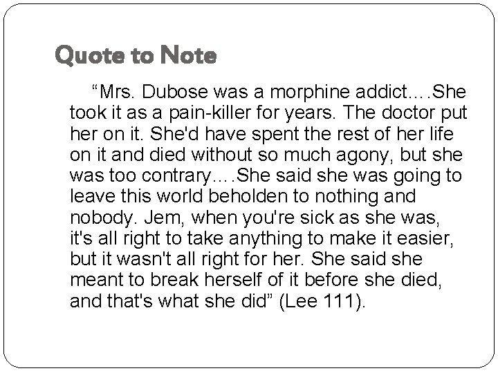 Quote to Note “Mrs. Dubose was a morphine addict…. She took it as a