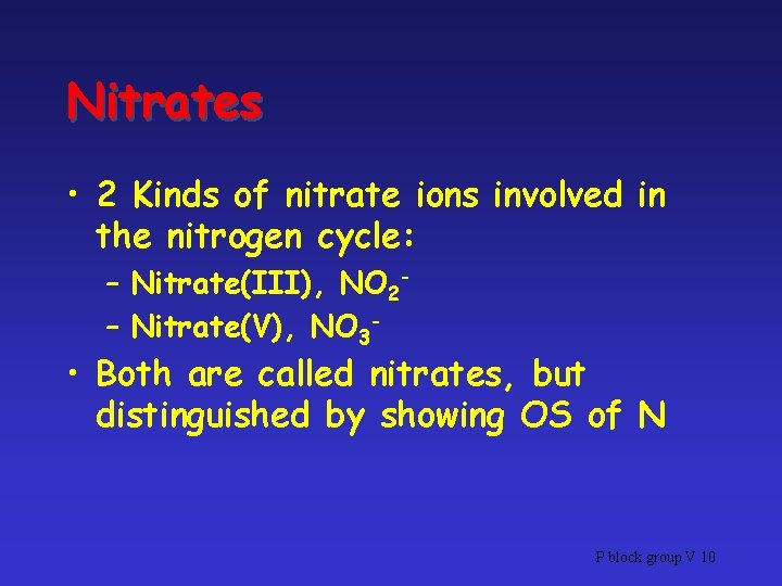 Nitrates • 2 Kinds of nitrate ions involved in the nitrogen cycle: – Nitrate(III),