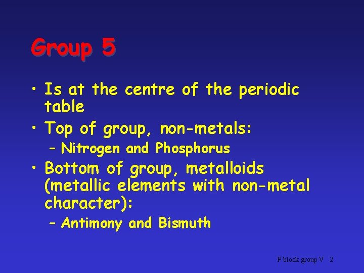 Group 5 • Is at the centre of the periodic table • Top of