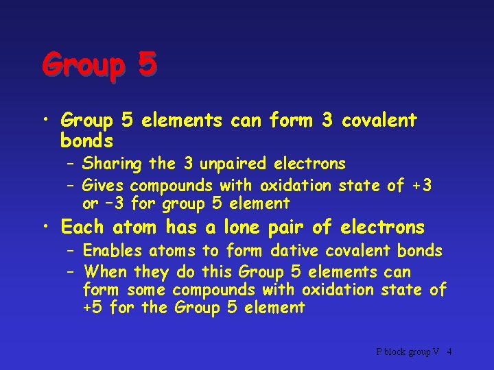 Group 5 • Group 5 elements can form 3 covalent bonds – Sharing the