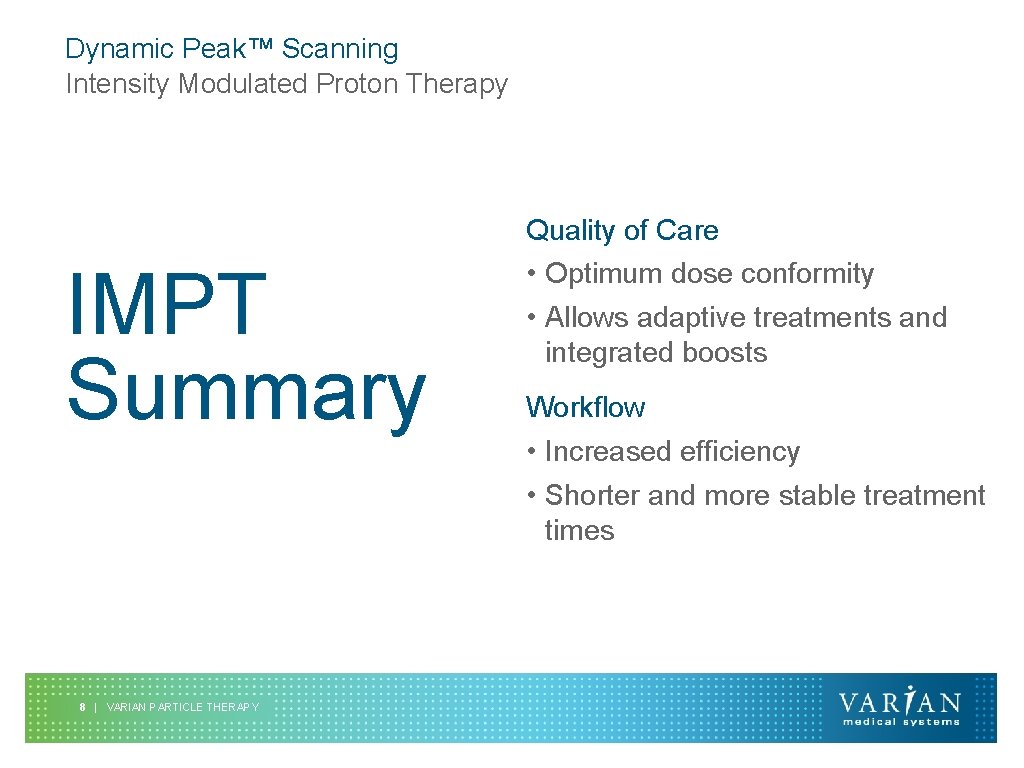 Dynamic Peak™ Scanning Intensity Modulated Proton Therapy Quality of Care IMPT Summary 8 |