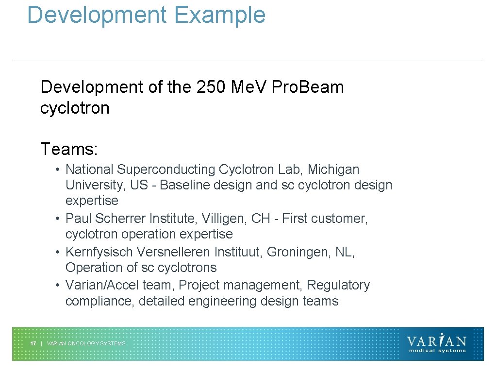 Development Example Development of the 250 Me. V Pro. Beam cyclotron Teams: • National