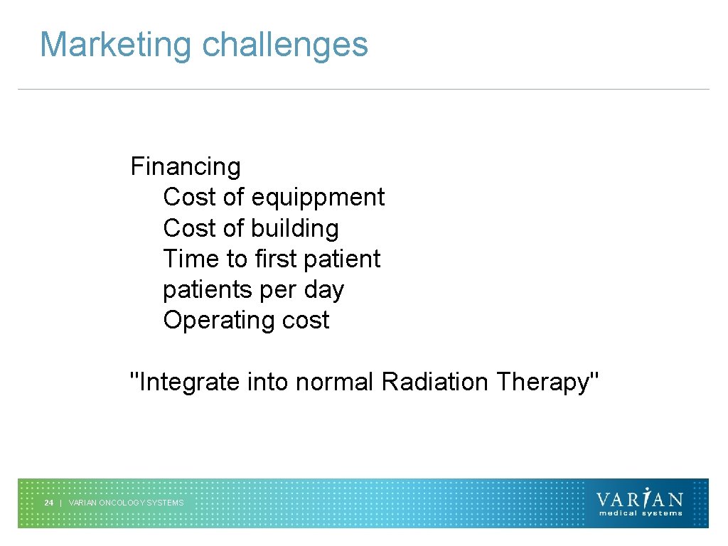 Marketing challenges Financing Cost of equippment Cost of building Time to first patients per