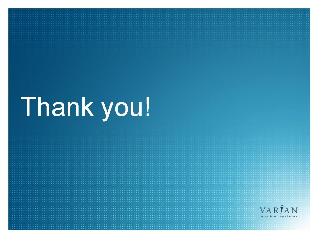 Thank you! 15 | VARIAN ONCOLOGY SYSTEMS 