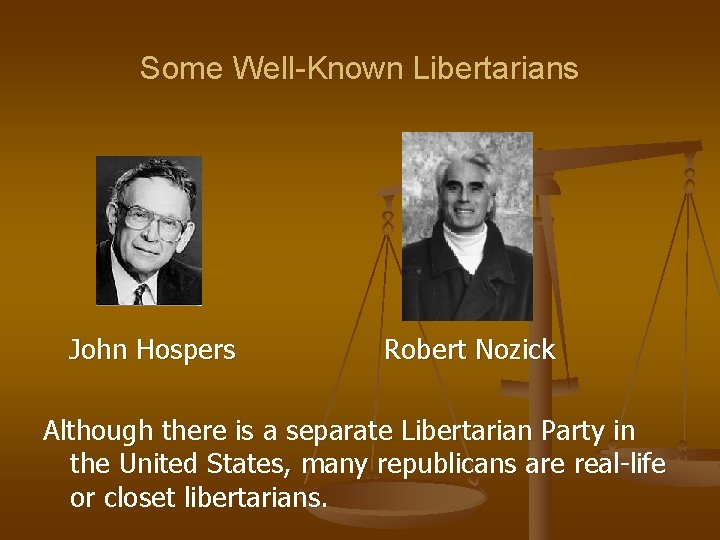 Some Well-Known Libertarians John Hospers Robert Nozick Although there is a separate Libertarian Party