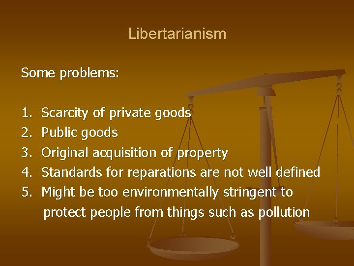 Libertarianism Some problems: 1. 2. 3. 4. 5. Scarcity of private goods Public goods