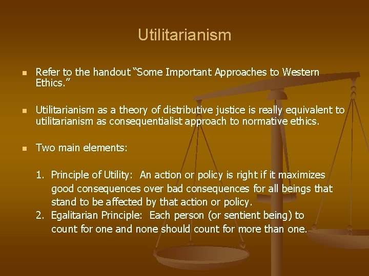 Utilitarianism n n n Refer to the handout “Some Important Approaches to Western Ethics. Utilitarianism n n n Refer to the handout “Some Important Approaches to Western Ethics.