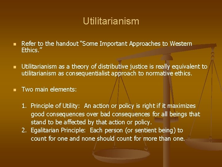 Utilitarianism n n n Refer to the handout “Some Important Approaches to Western Ethics.