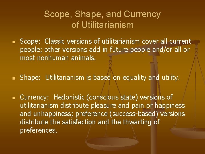 Scope, Shape, and Currency of Utilitarianism n n n Scope: Classic versions of utilitarianism