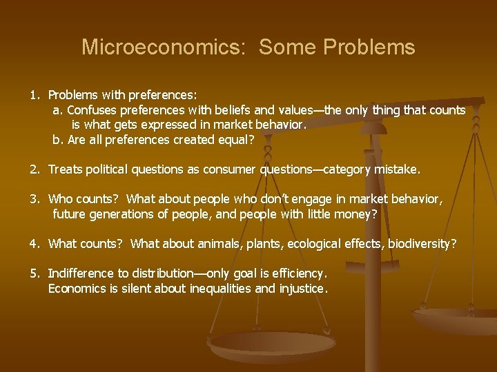 Microeconomics: Some Problems 1. Problems with preferences: a. Confuses preferences with beliefs and values—the