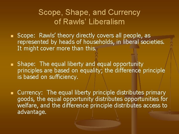 Scope, Shape, and Currency of Rawls’ Liberalism n n n Scope: Rawls’ theory directly