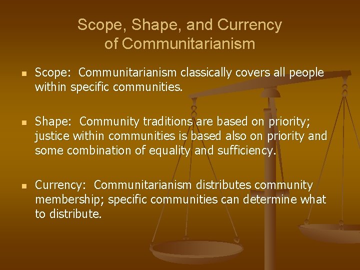 Scope, Shape, and Currency of Communitarianism n n n Scope: Communitarianism classically covers all Scope, Shape, and Currency of Communitarianism n n n Scope: Communitarianism classically covers all