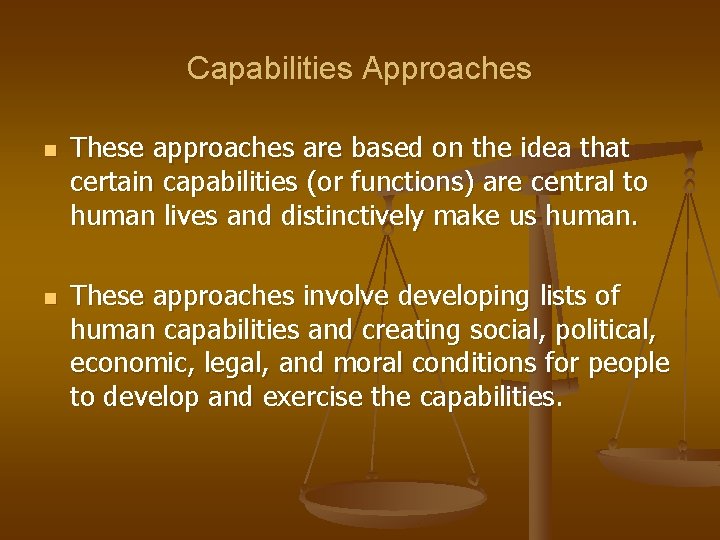 Capabilities Approaches n n These approaches are based on the idea that certain capabilities