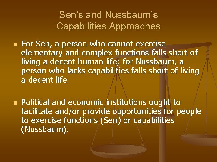 Sen’s and Nussbaum’s Capabilities Approaches n n For Sen, a person who cannot exercise