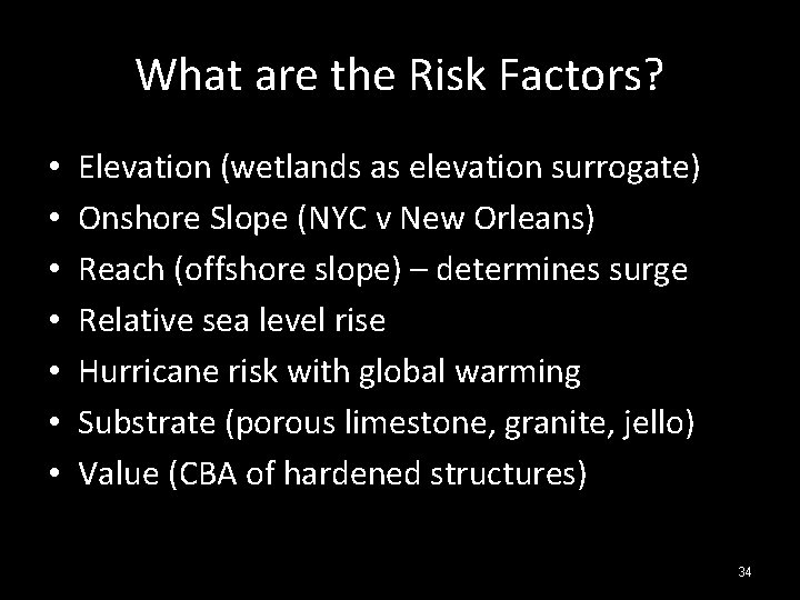 What are the Risk Factors? • • Elevation (wetlands as elevation surrogate) Onshore Slope