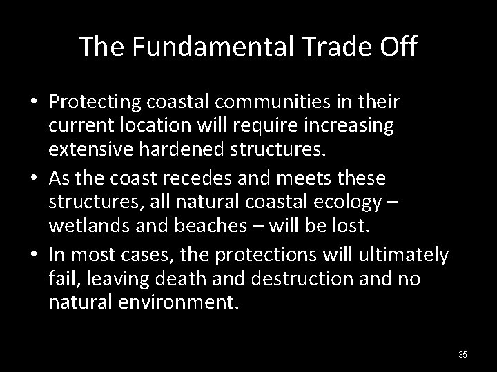 The Fundamental Trade Off • Protecting coastal communities in their current location will require