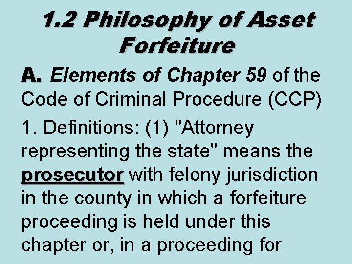 1. 2 Philosophy of Asset Forfeiture A. Elements of Chapter 59 of the Code
