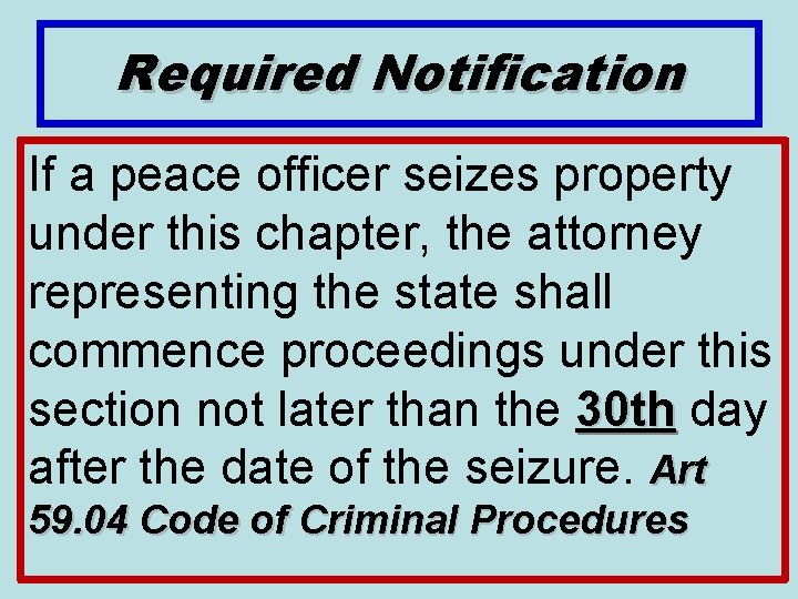 Required Notification If a peace officer seizes property under this chapter, the attorney representing