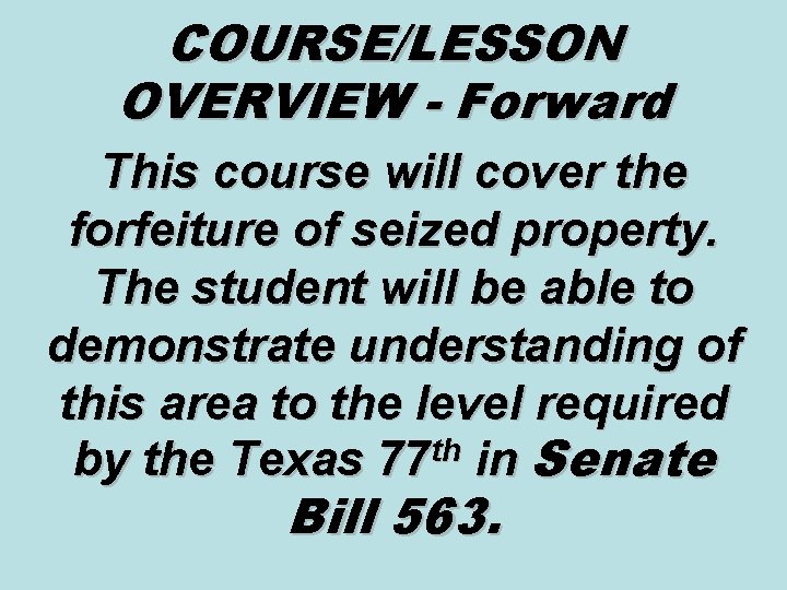 COURSE/LESSON OVERVIEW - Forward This course will cover the forfeiture of seized property. The